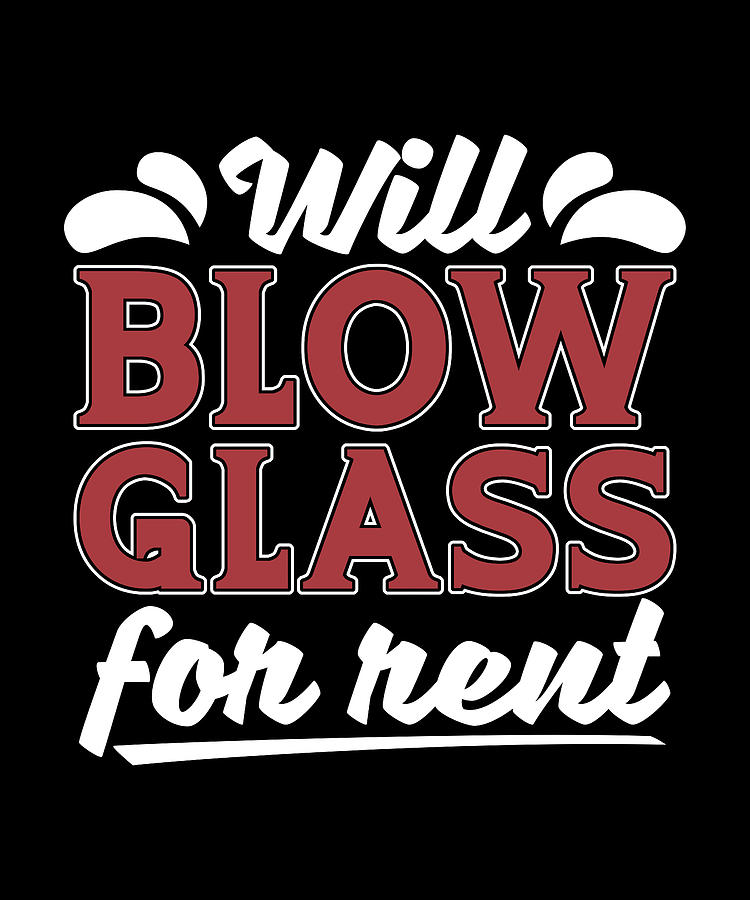 Vintage Digital Art - Glassblowing Will Blow Glass For Rent Glassmaking by TShirtCONCEPTS Marvin Poppe