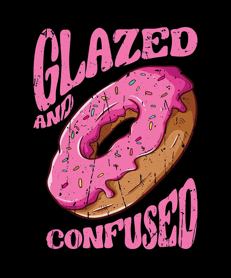 Glazed And Confused Glazed Digital Art By Anthony Isha Fine Art America 1290