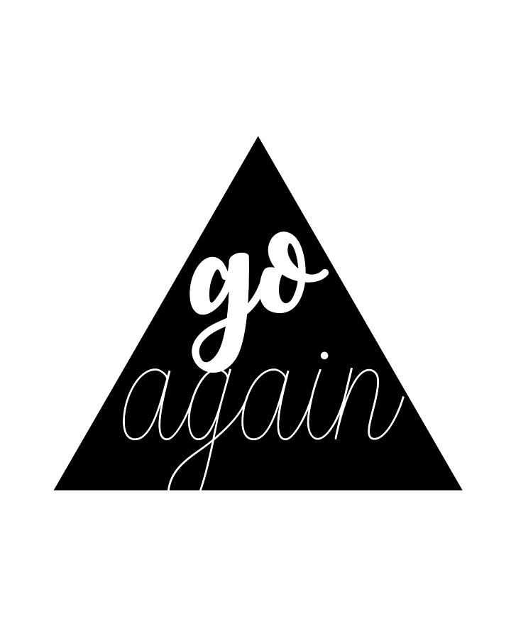Go Again - Typography No 02 Drawing by Beautify My Walls