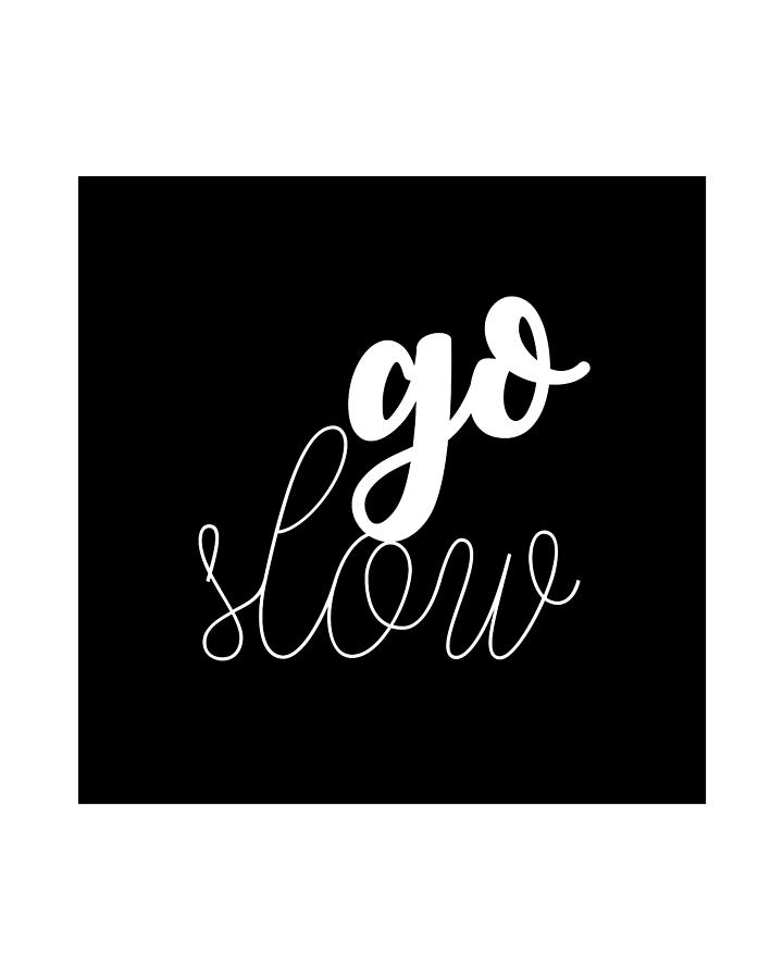 Go Slow - Typography No 03 Drawing by Beautify My Walls