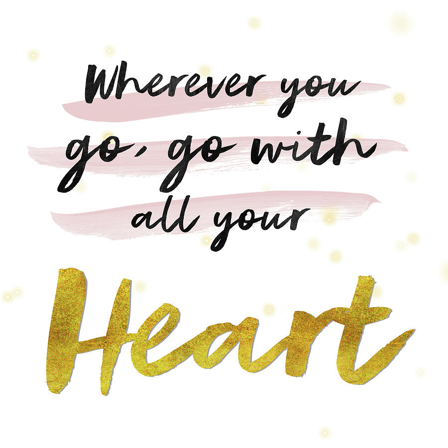 Go with all your Heart Confucius Inspirational Quote Digital Art by Matthias Hauser