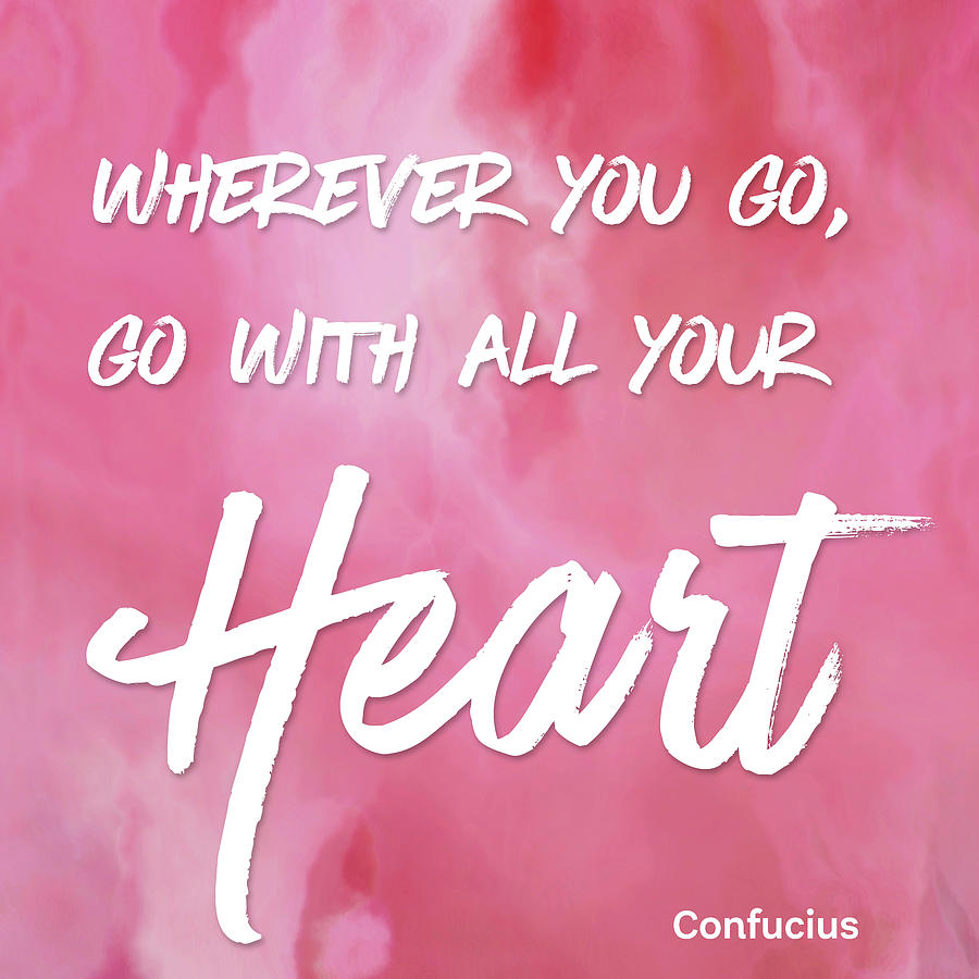 Go with all your Heart Motivational Confucius Quote Digital Art by Matthias Hauser