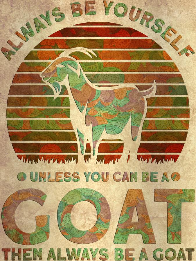 Goat Goats Farmers Always Be Yourself Unless You Can Be A Goat Lover ...