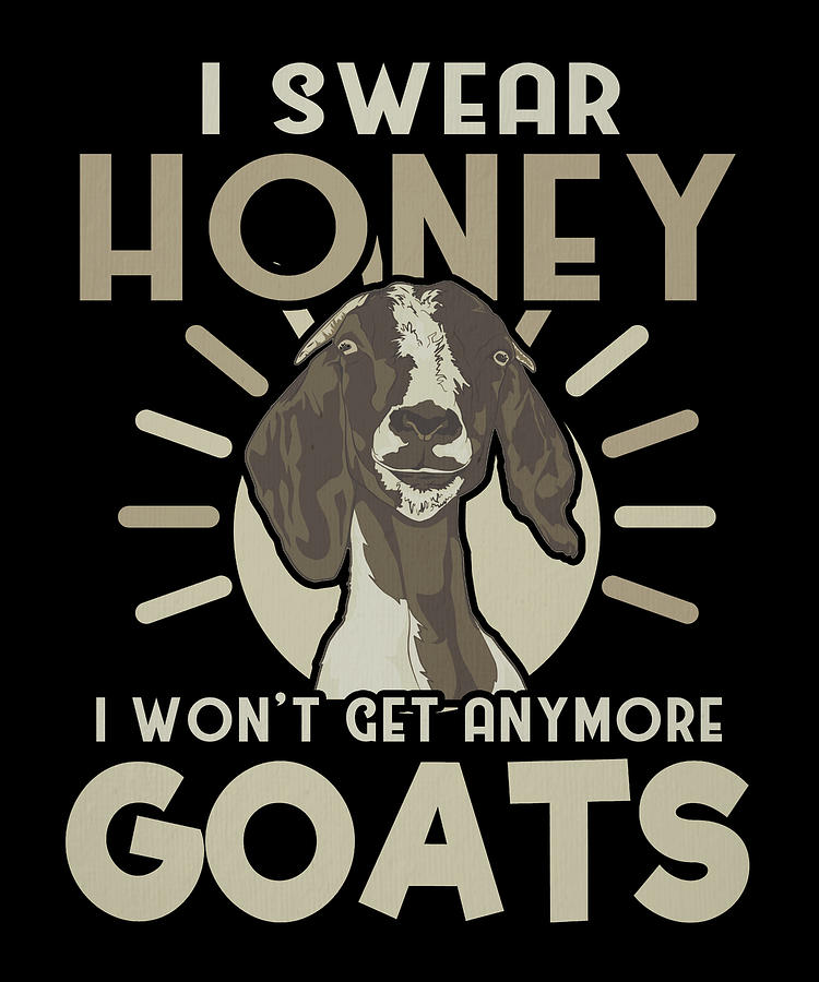 Goat Lover Gift Swear Honey No More Goats Drawing by Kanig Designs ...