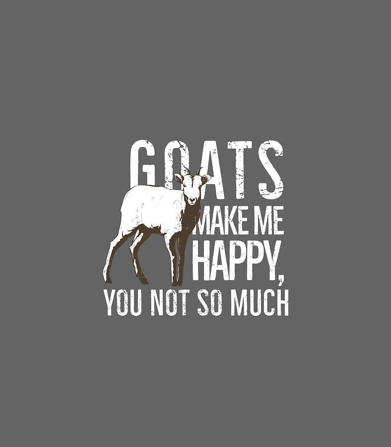 Goats Make Me Happy You Not So Much Funny Digital Art by Cartea Neiva ...