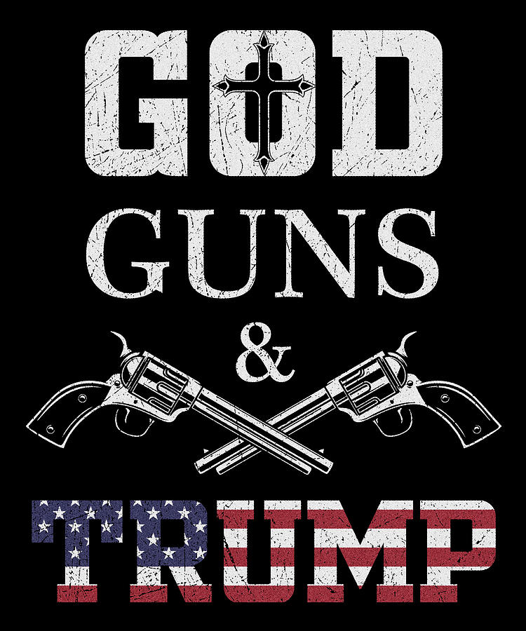 God Guns And Trump 2nd Amendment Trump 45 Digital Art by Wowshirt - Pixels