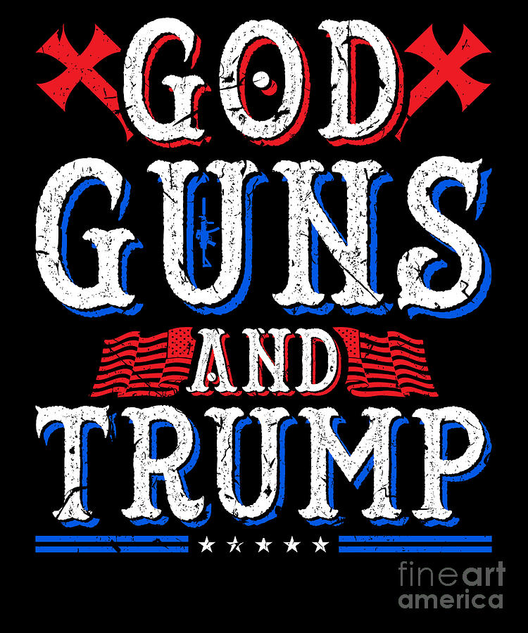 God Guns And Trump Donald Trump Believer Gifts graphic Digital Art by ...