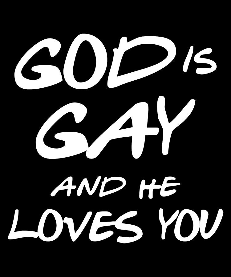 God Is Gay And He Loves You Digital Art by Flippin Sweet Gear