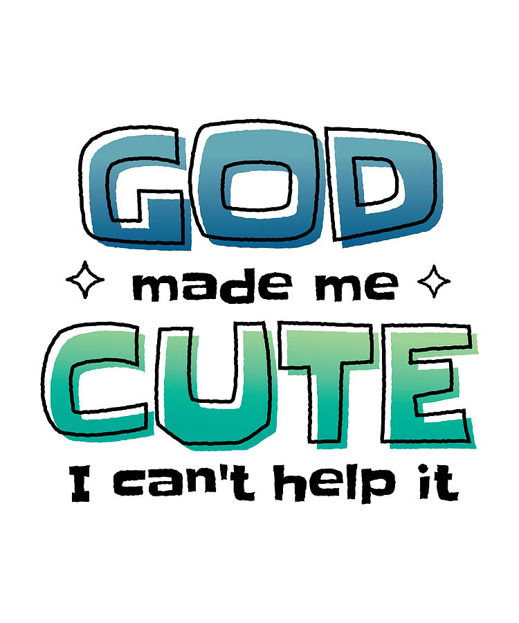 God made me cute I cant help it funny quote blue Painting by Miller ...