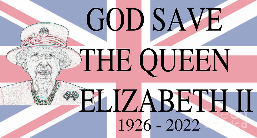 God Save Queen Elizabeth II 1926 - 2022 Digital Art by Arkitekta Art ...