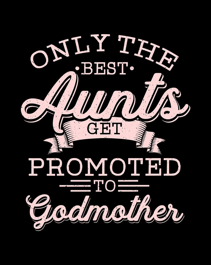 Godmother Aunt Only The Best Aunts Get Promoted Digital Art By Frank Nguyen