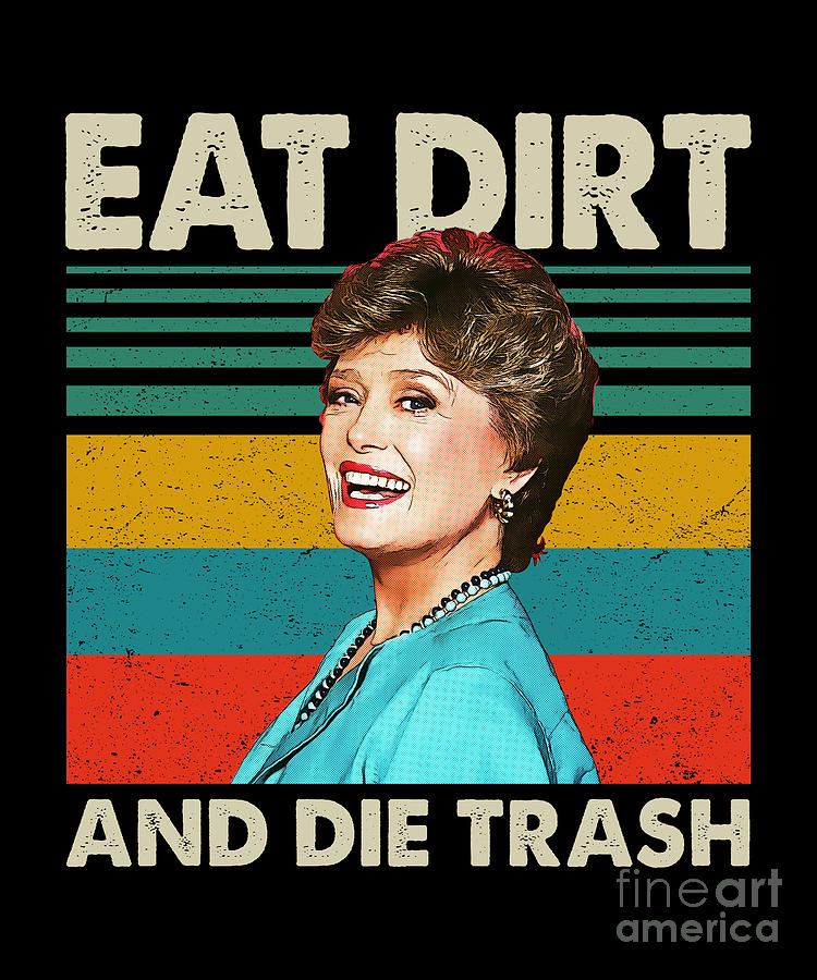 Golden Girls - Eat Dirt and Die Trash - Retro Style Digital Art by ...