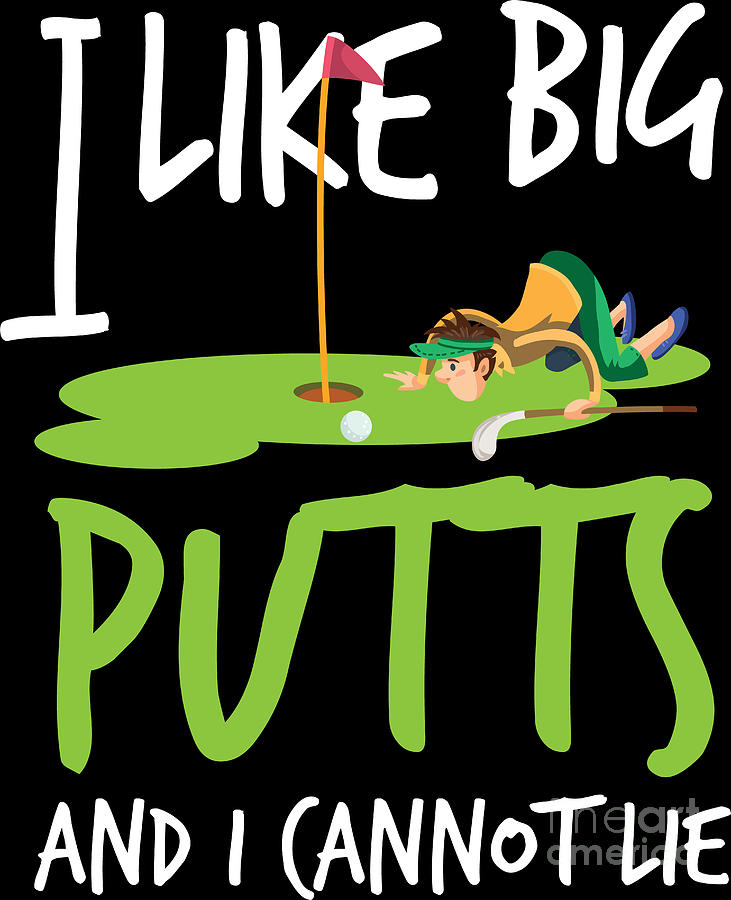 Golf Golf Player I Like Big Putts And I Cannot Lie Golf Lover T Idea