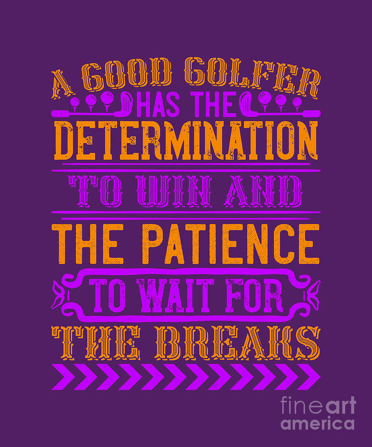 Golf Digital Art - Golfer Gift A Good Golfer Has The Determination To Win Golf Quote by Jeff Creation