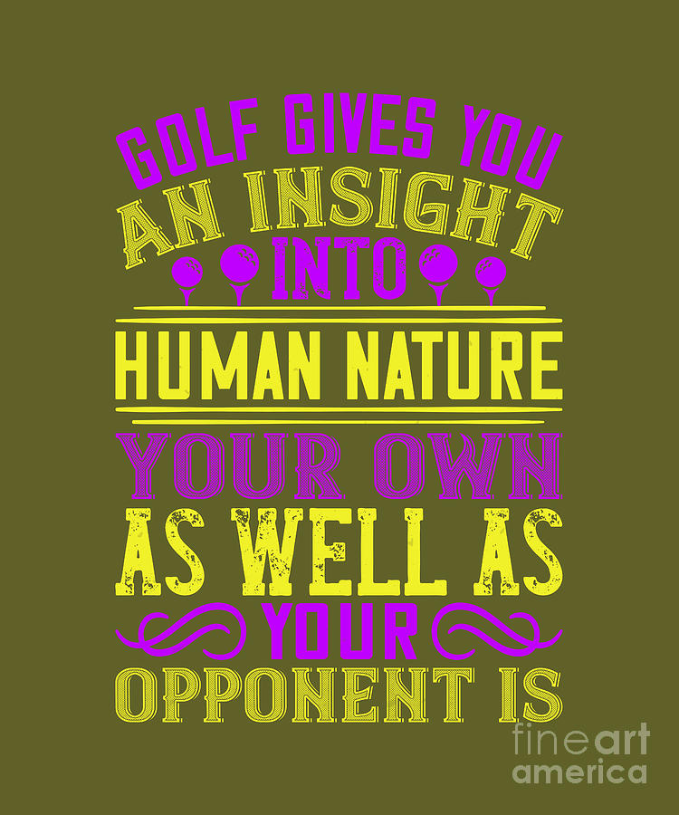 Golf Digital Art - Golfer Gift Golf Gives You An Insight Into Human Nature Golf Quote by Jeff Creation