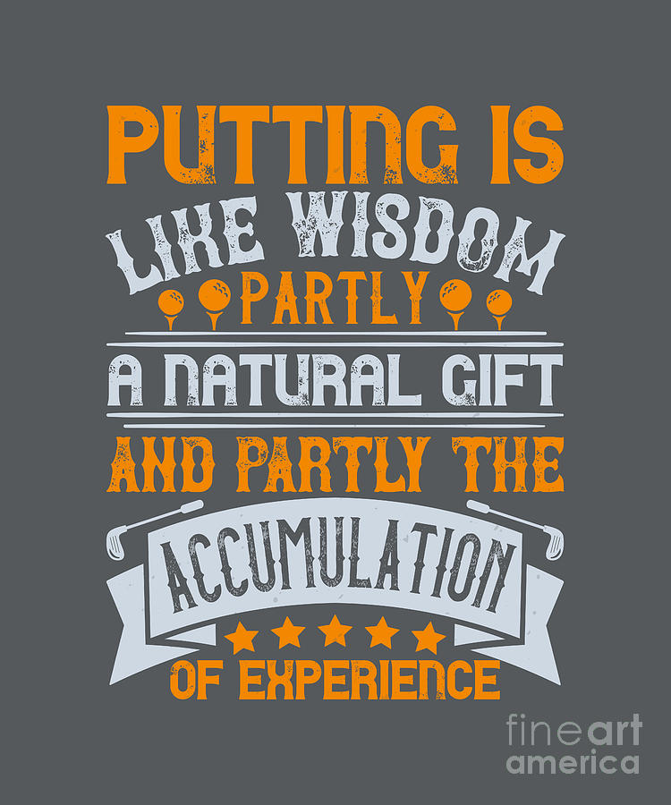 Golf Digital Art - Golfer Gift Putting Is Like Wisdom Partly A Natural Gift Golf Quote by Jeff Creation