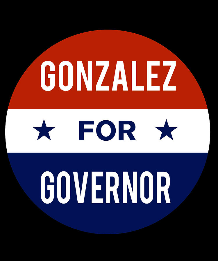 Gonzalez For Governor Digital Art by Flippin Sweet Gear