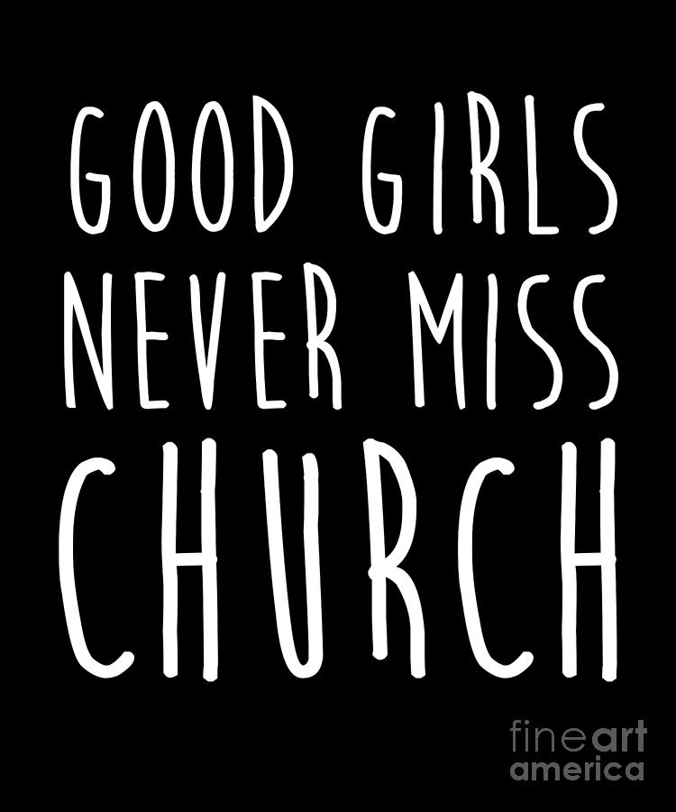 Good Girls Never Miss Church Print Drawing by Noirty Designs | Pixels