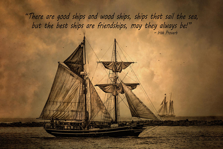Inspirational Photograph - Good Ships And Wood Ships by Dale Kincaid