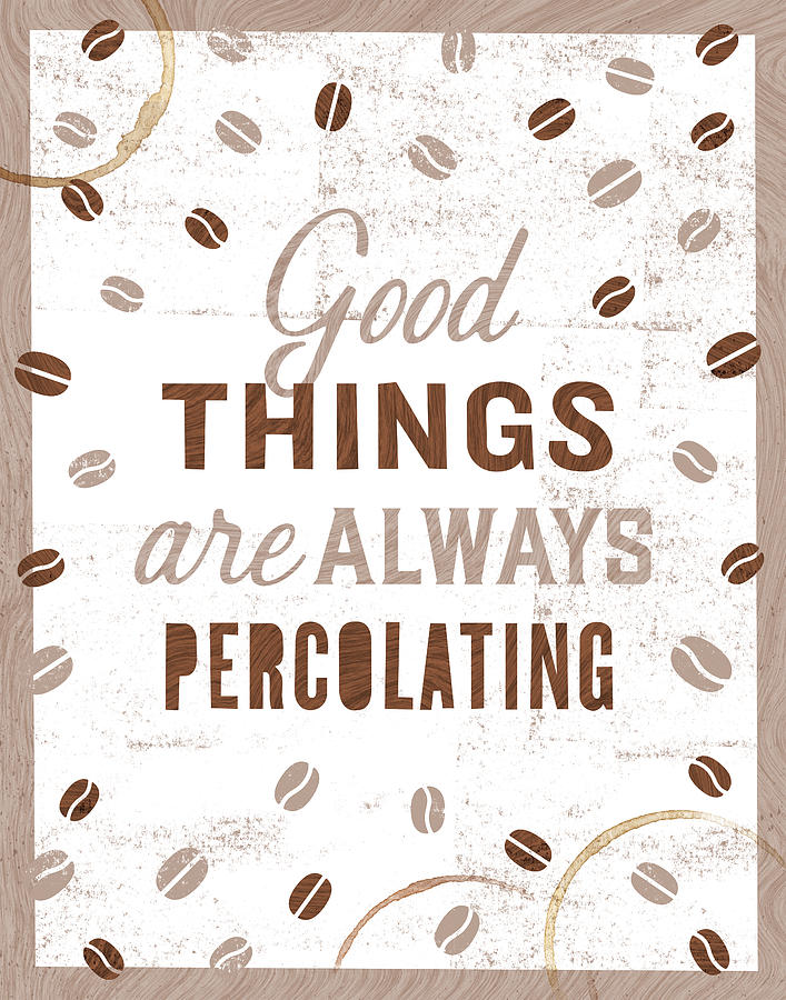 Good Things are Always Percolating - White Background - Art by Jen Montgomery Painting by Jen Montgomery