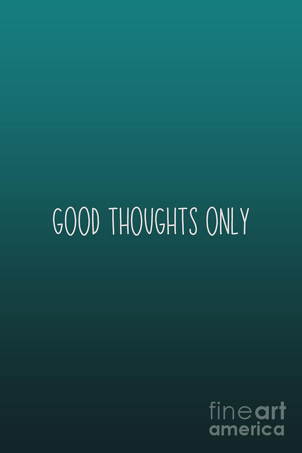 Good Thoughts Only #inspirational Photograph by Andrea Anderegg