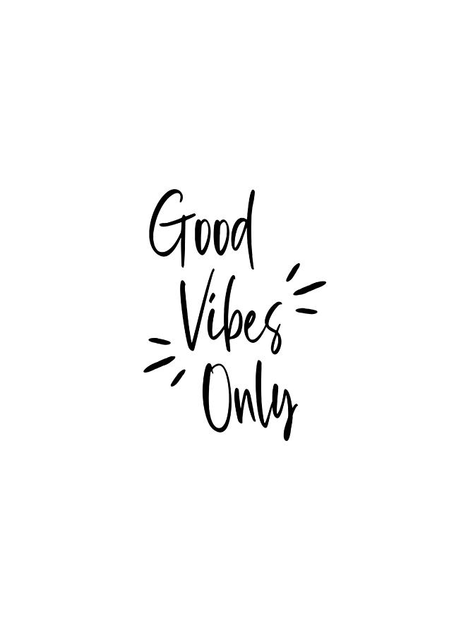 Good vibes only Digital Art by Blue Ivy Prints - Fine Art America