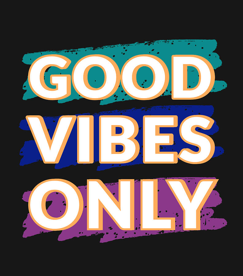 Good vibes only Digital Art by Sarah Ahmed - Fine Art America