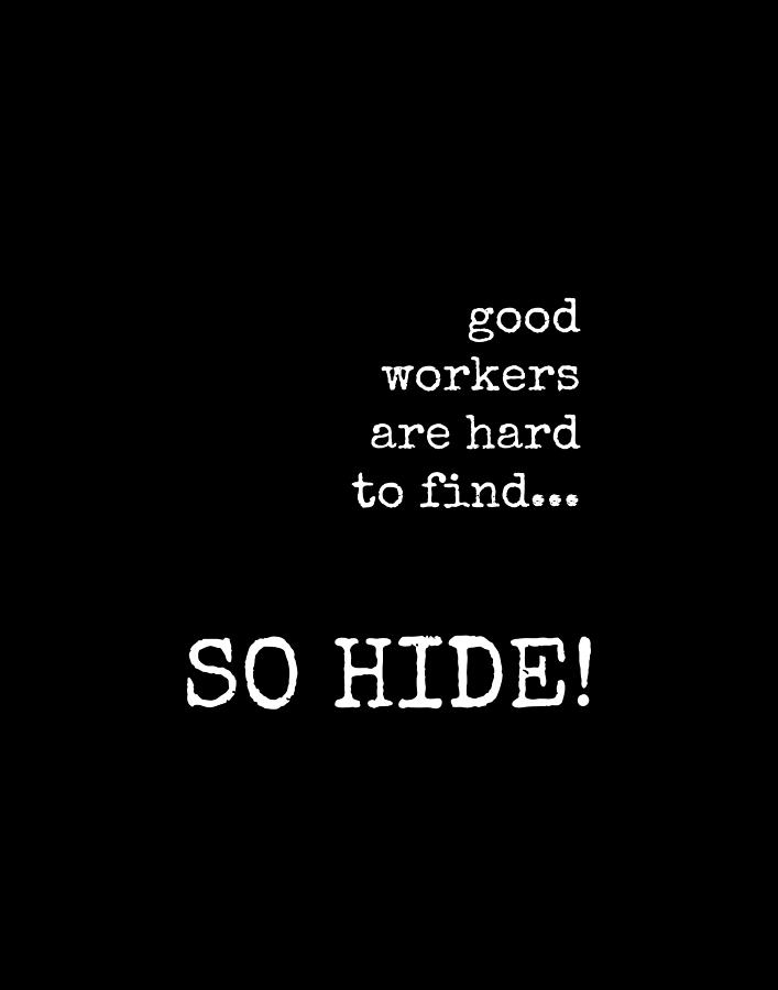 Good Workers are Hard to Find, Funny Office Quote Digital Art by Diane ...