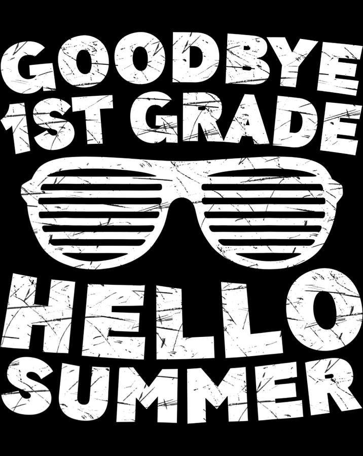 Goodbye 1st Grade Hello Summer First Grade Graduate.png Digital Art by ...