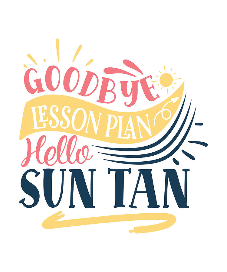 Goodbye Lesson Plan Hello Sun Tan Digital Art by Me | Fine Art America