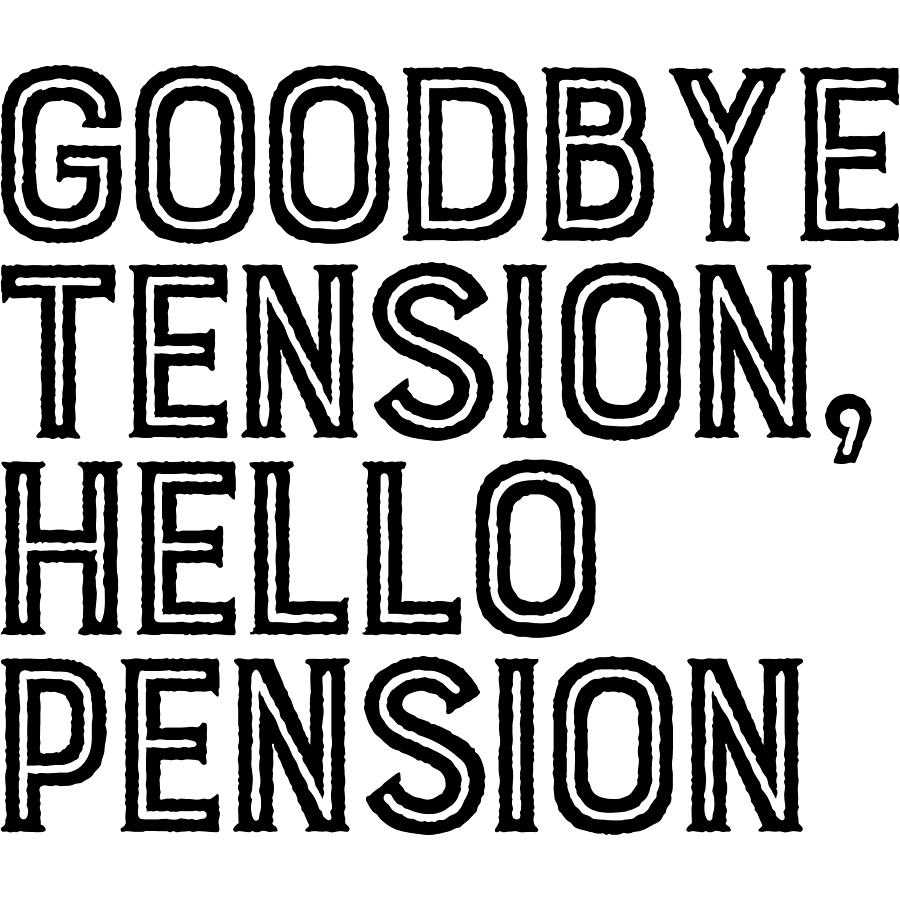 Goodbye Tension Hello Pension Retirement Digital Art by Sweet Birdie ...