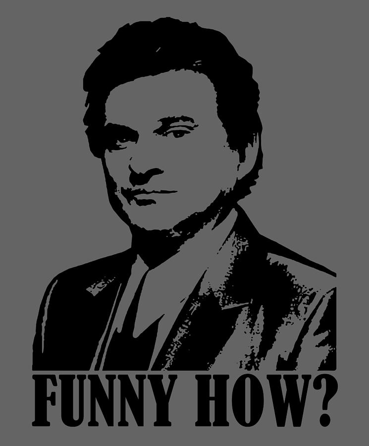 Goodfellas Joe Pesci Funny How Action Mafia Movie Grey White Digital ...