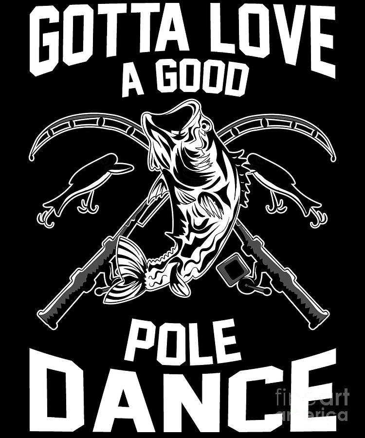 Gotta Love A Good Pole Dance Funny Fishing Rod Pun by The Perfect Presents