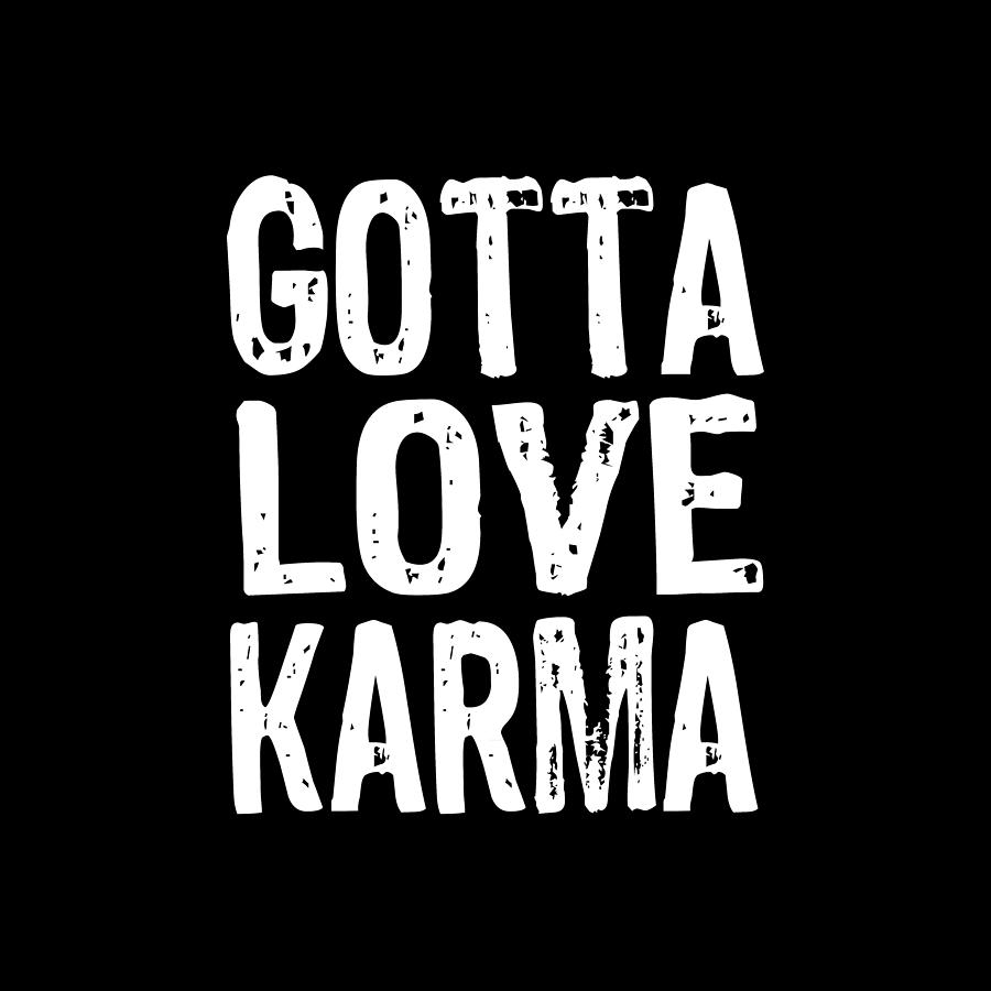 Gotta Love Karma Philosophy Peaceful Positive Tees Short-Sleeve Unisex T-Shirt Painting by Tony Rubino