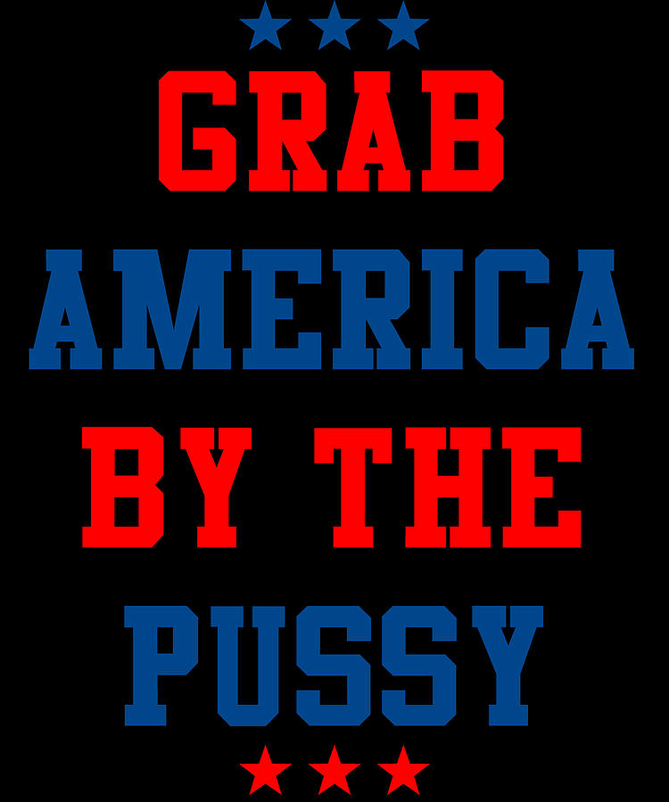 Grab America By the Pussy Digital Art by Flippin Sweet Gear
