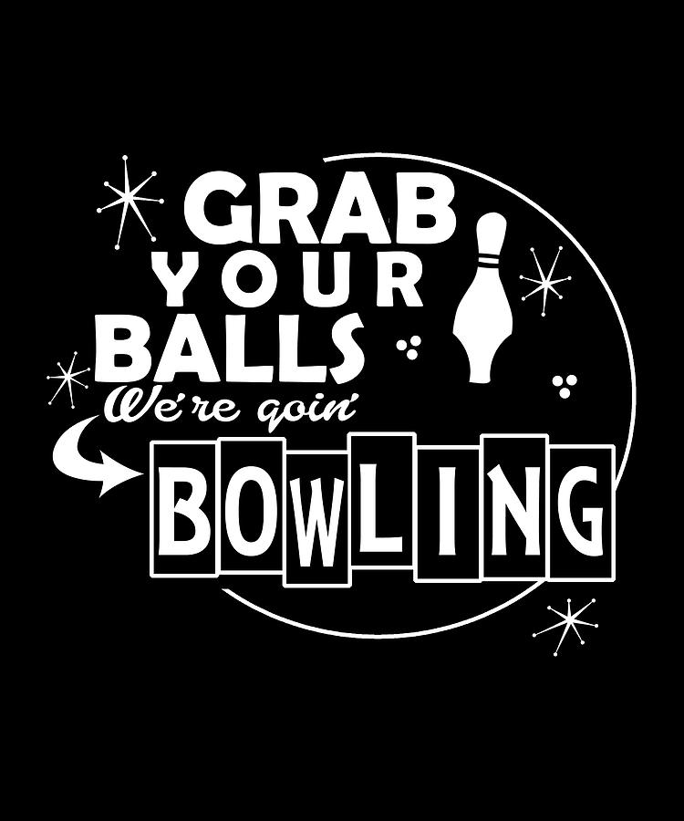 Grab your balls we're going bowling Digital Art by Alberto Rodriguez ...