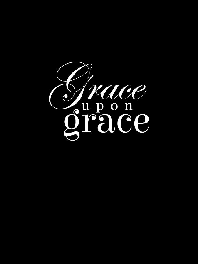 Grace upon Grace - Bible Verses 2 - Christian - Faith Based - Inspirational - Spiritual, Religious Digital Art by Studio Grafiikka