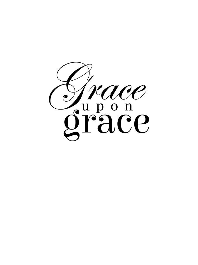 Grace upon Grace - Bible Verses 1 - Christian - Faith Based - Inspirational - Spiritual, Religious Digital Art by Studio Grafiikka