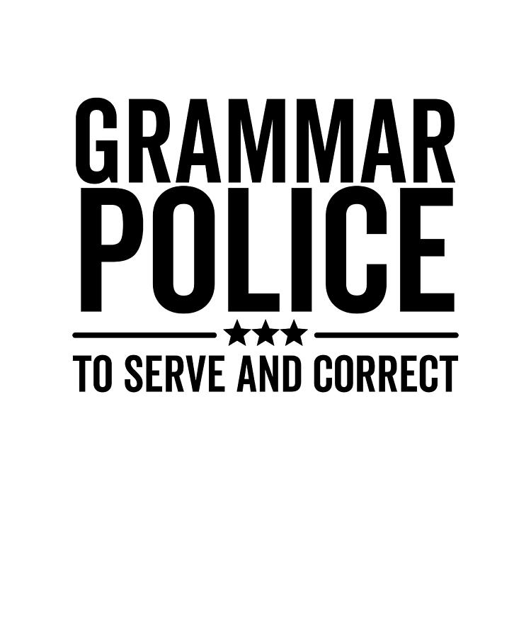 Grammar Police To Serve and Correct Digital Art by Francois Ringuette ...