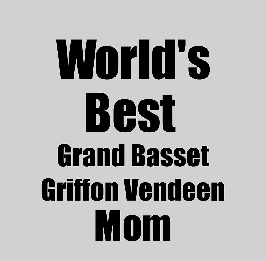 Griffon Digital Art - Grand Basset Griffon Vendeen Mom Dog Lover Worlds Best Funny Gift Idea For My Pet Owner by Jeff Creation