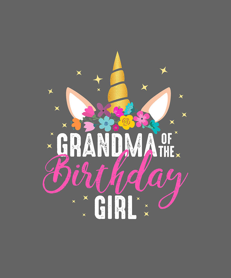 Grandma Of The Birthday Girl Grandma Gift Unicorn Birthday T-Shirt Digital  Art by Katie Tholke | Pixels