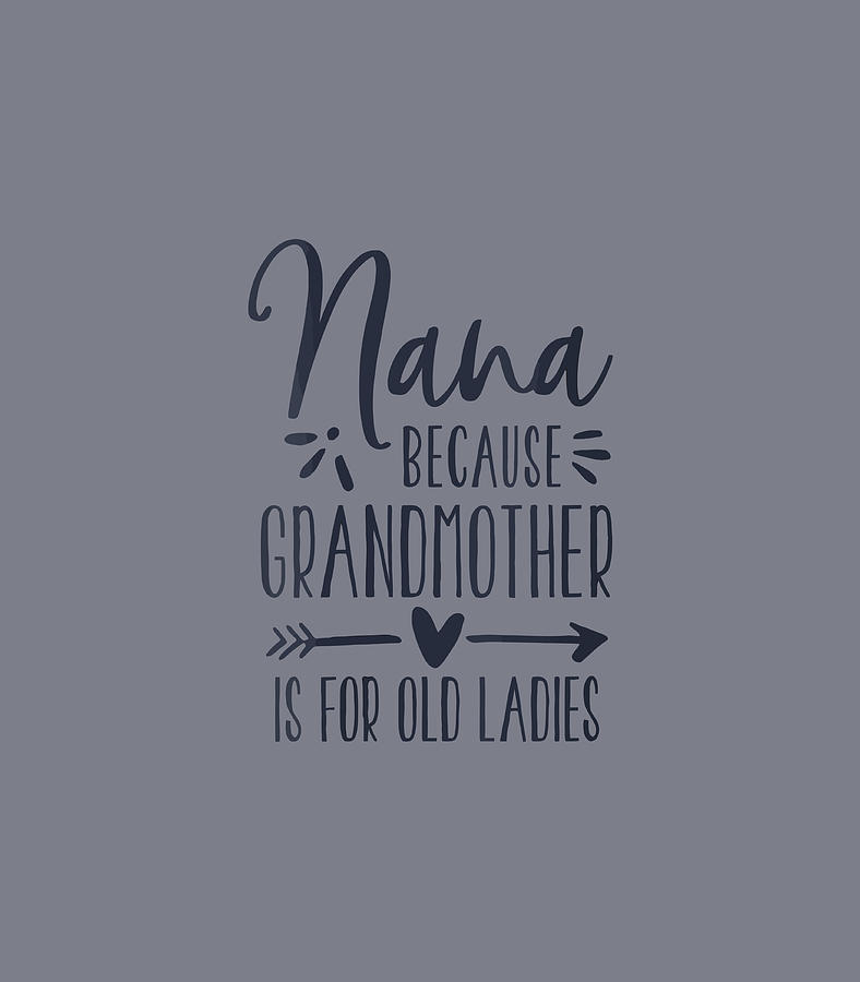 Grandmother Is For Old Ladies Cute Funny Nana Grandma Name Digital Art By Skyelar Honor Fine