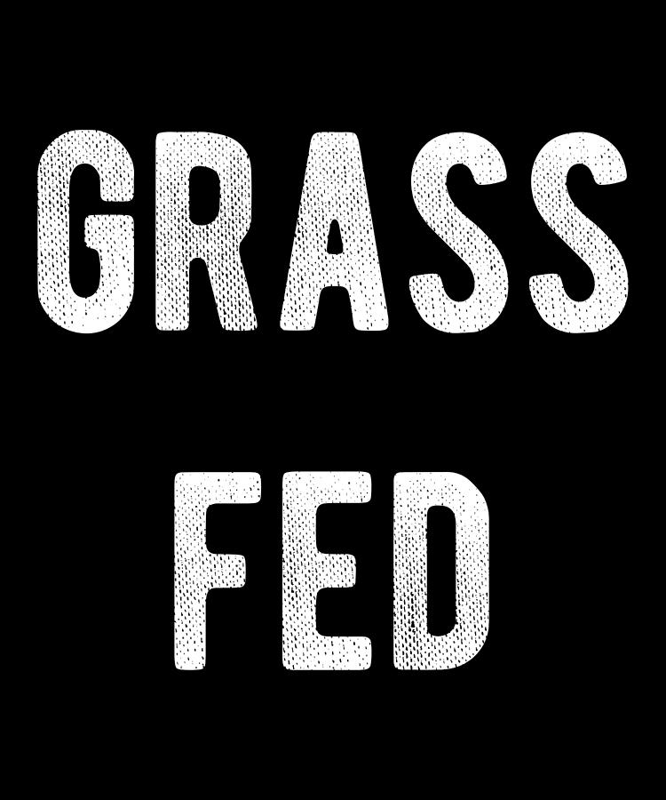 Grass Fed Digital Art by Flippin Sweet Gear