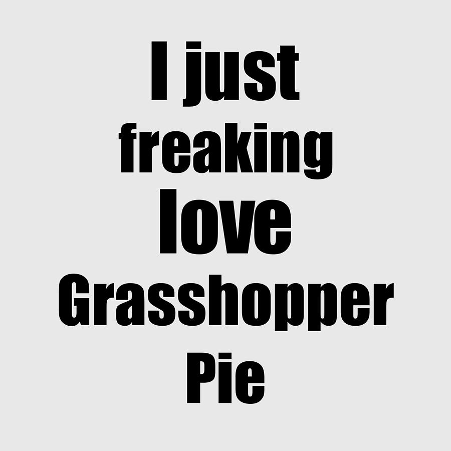 Grasshopper Digital Art - Grasshopper Pie Lover Gift I Love Dessert Funny Foodie by Jeff Creation
