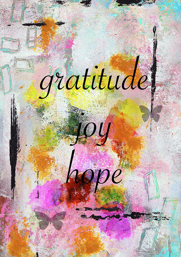 Gratitude Joy Hope Inspirational Art by Kathleen Tennant Mixed Media by ...