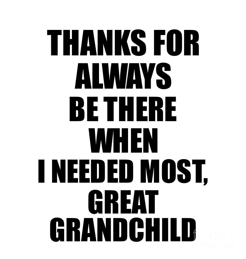 Great Grandchild Thanks For Always Be There Needed Most Cute Thank You ...