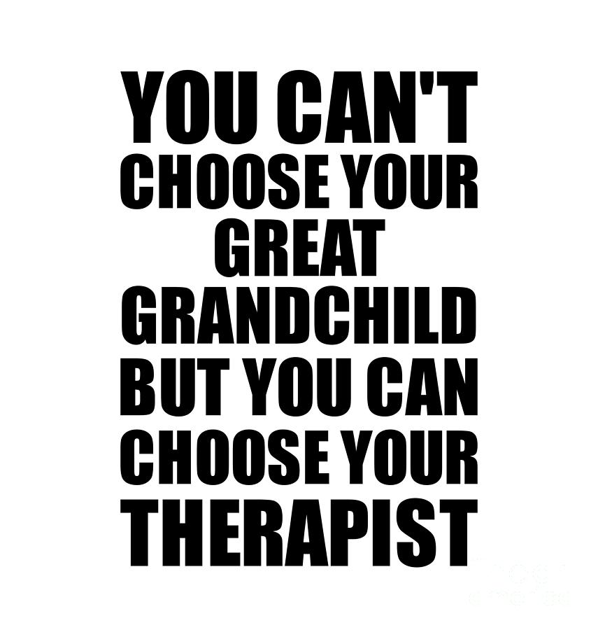 Great Grandchild You Can't Choose Your Great Grandchild But Therapist ...