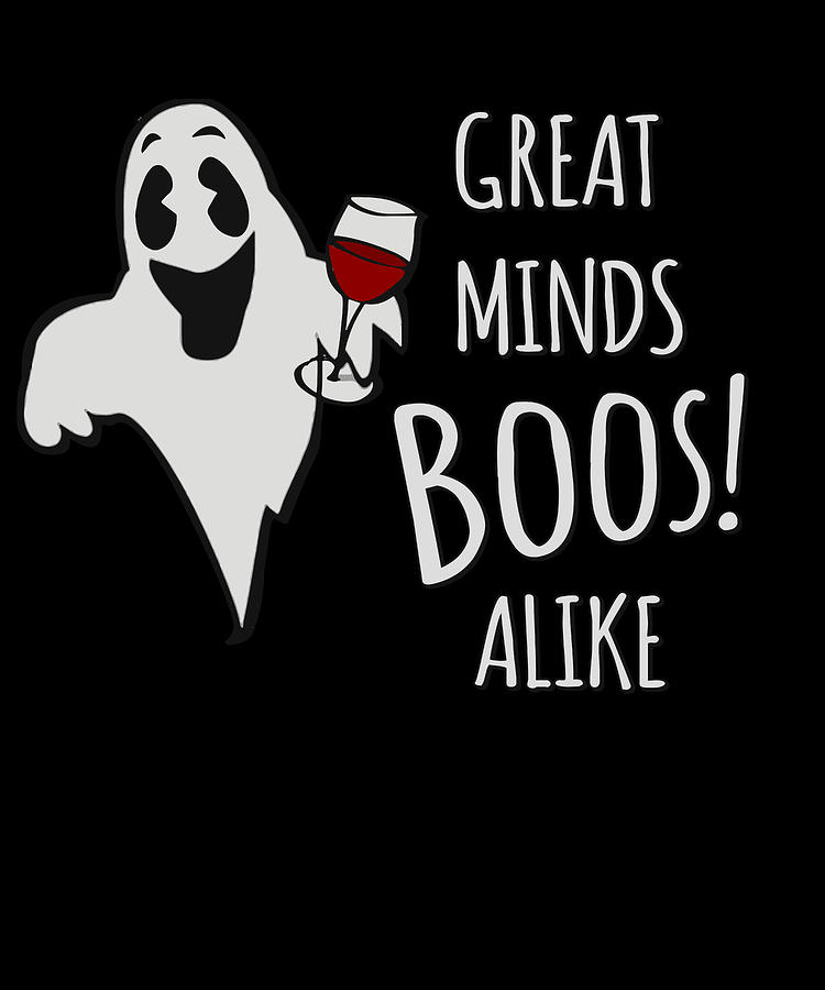 Great Minds Boos Alike Funny Ghost Wine Digital Art by Flippin Sweet Gear