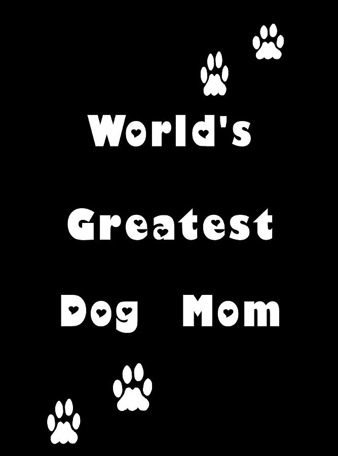 Greatest Dog Mom White Letters Digital Art by Kathy K McClellan