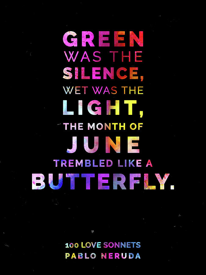 Green Was The Silence, Wet Was The Light - Pablo Neruda, 100 Love Sonnets - Typographic Print 01 Mixed Media
